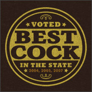 VOTED BEST COCK IN THE STATE 2004 2005 2007