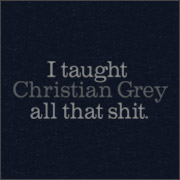 I TAUGHT CHRISTIAN GREY ALL THAT SHIT
