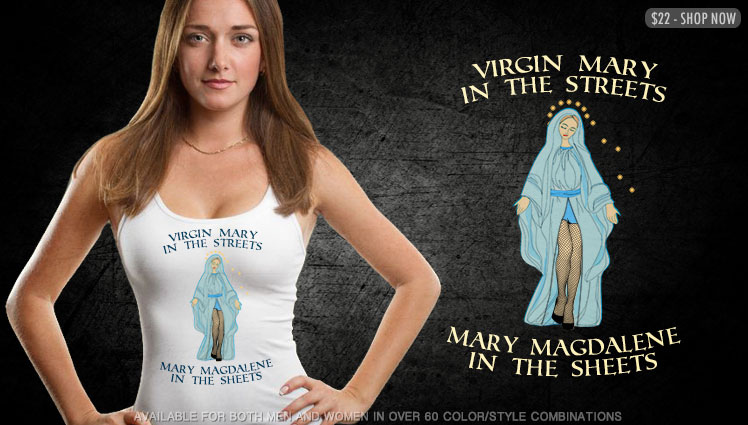 VIRGIN MARY IN THE STREETS, MARY MAGDALENE IN THE SHEETS