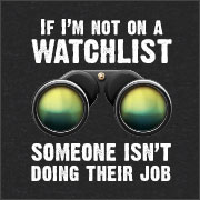 IF I'M NOT ON A WATCHLIST SOMEONE ISN'T DOING THEIR JOB