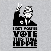 I BET YOU'LL VOTE THIS TIME HIPPIE (TRUMP)