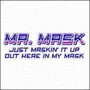 MR. MASK JUST MASKIN' IT UP (MASK)