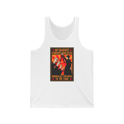 My Marxist Feminist Dialectic Brings All The Boys To The Yard - Unisex Tank