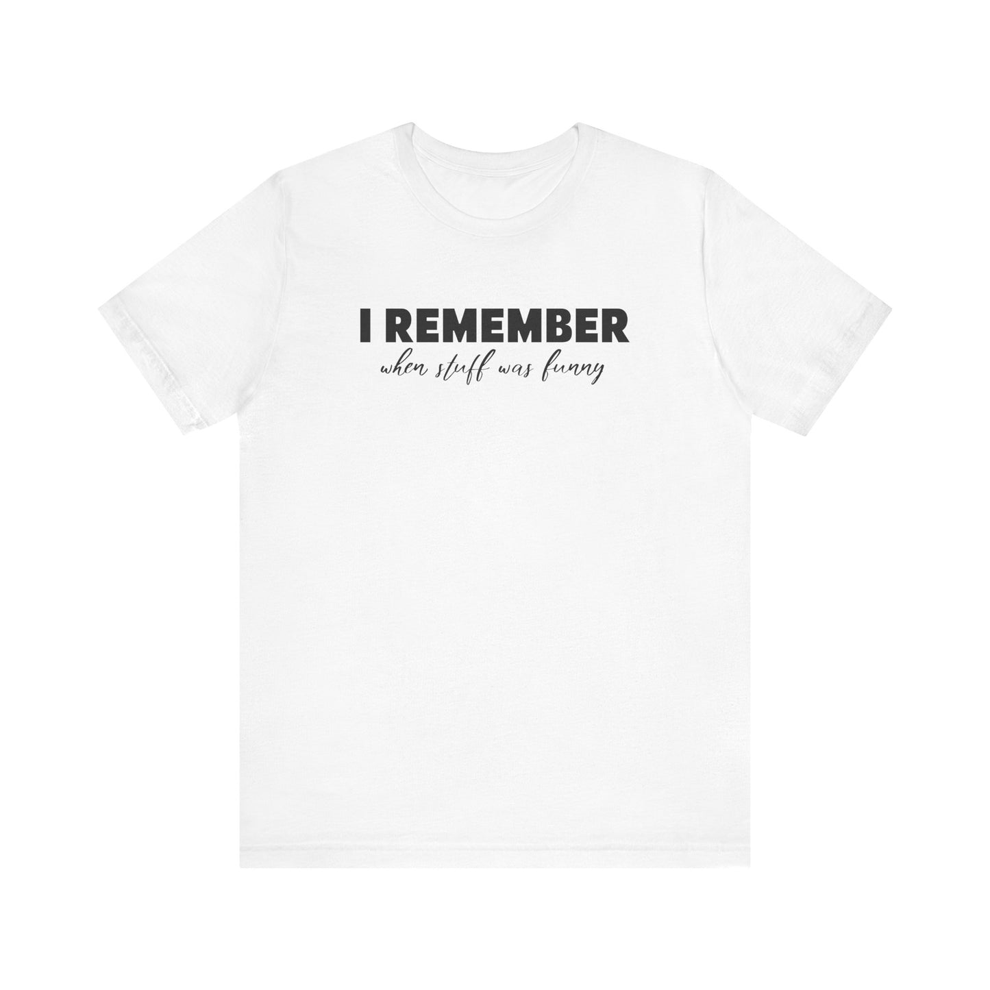 I Remember When Stuff Was Funny - Men's T-Shirt