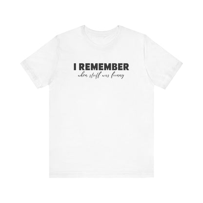 I Remember When Stuff Was Funny - Men's T-Shirt