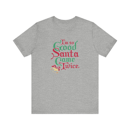 I'm So Good Santa Came Twice - Men's T-Shirt