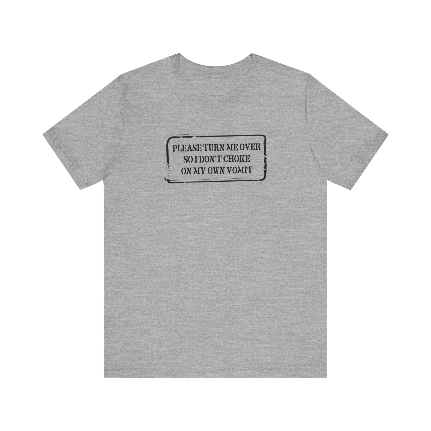 Please Turn Me Over So I Don't Choke On My Own Vomit - Thank You - Men's T-Shirt