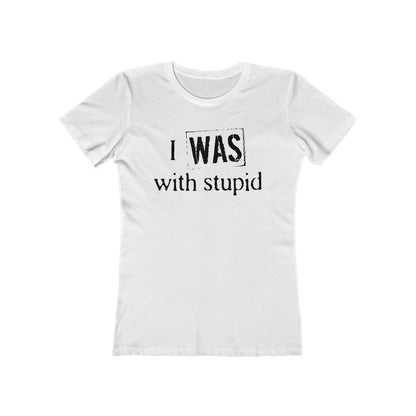 I Was With Stupid  - Women’s T-Shirt