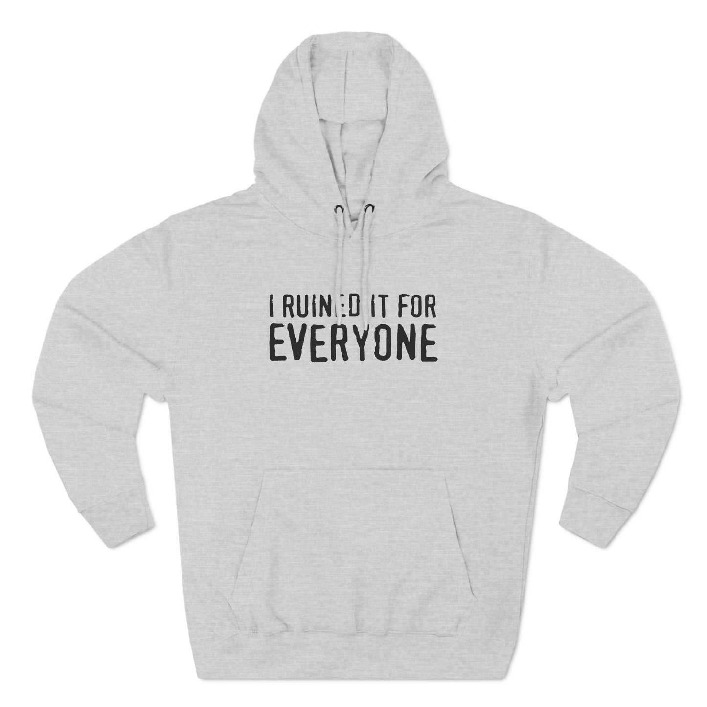 I Ruined It For Everyone - Hoodie