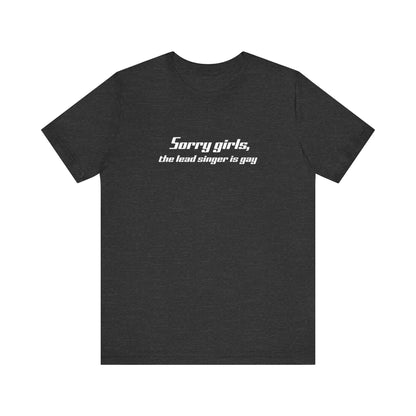 Sorry Girls - The Lead Singer Is Gay - Men's T-Shirt