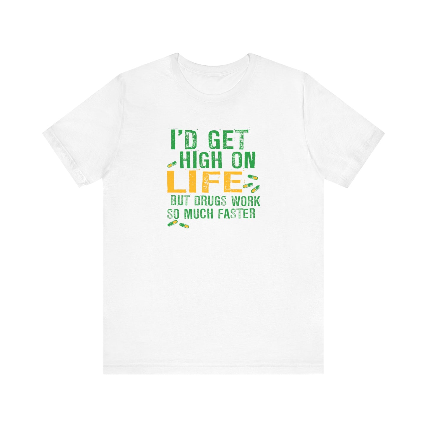 I'D Get High On Life But Drugs Work So Much Faster - Men's T-Shirt