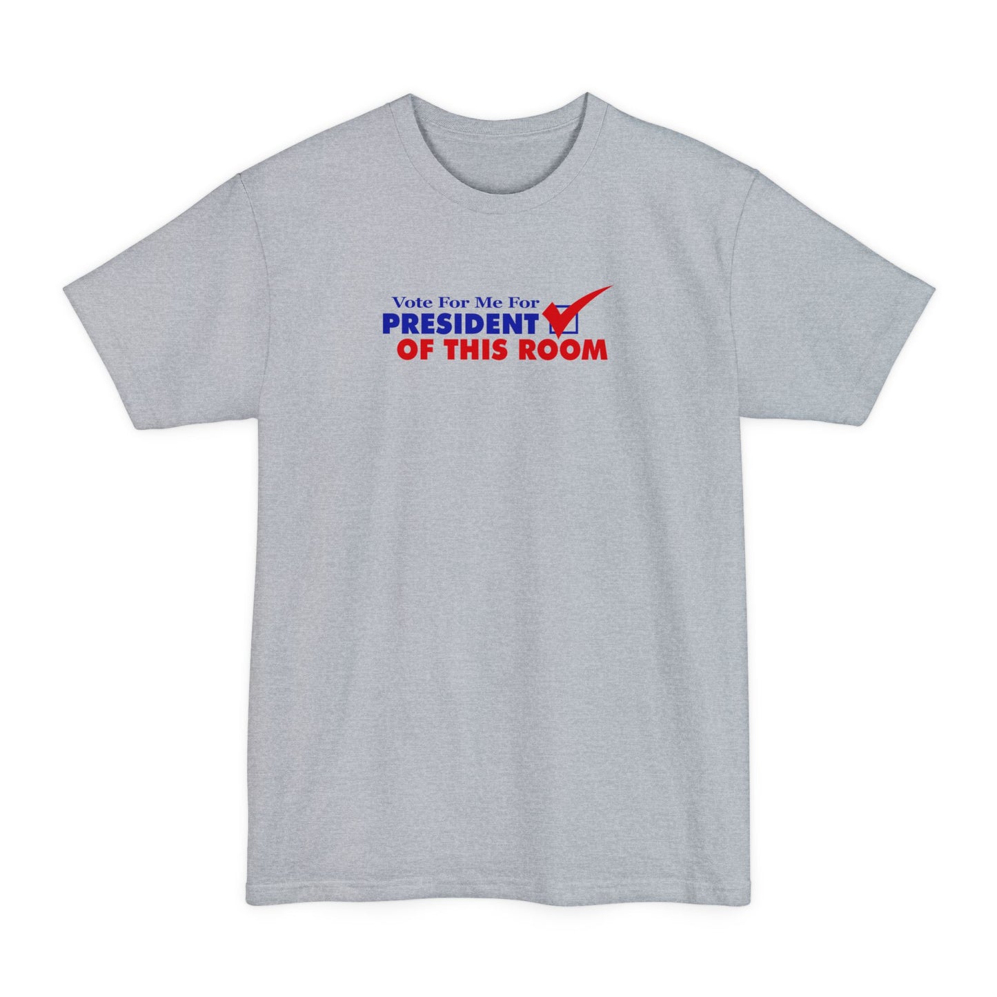 Vote For Me For President Of This Room -   Men's Tall T-Shirt