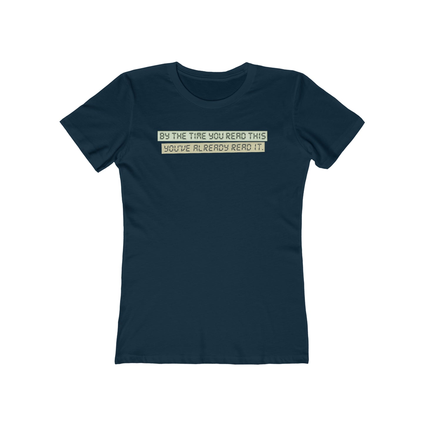 By The Time You Read This You've Already Read It  - Women’s T-Shirt