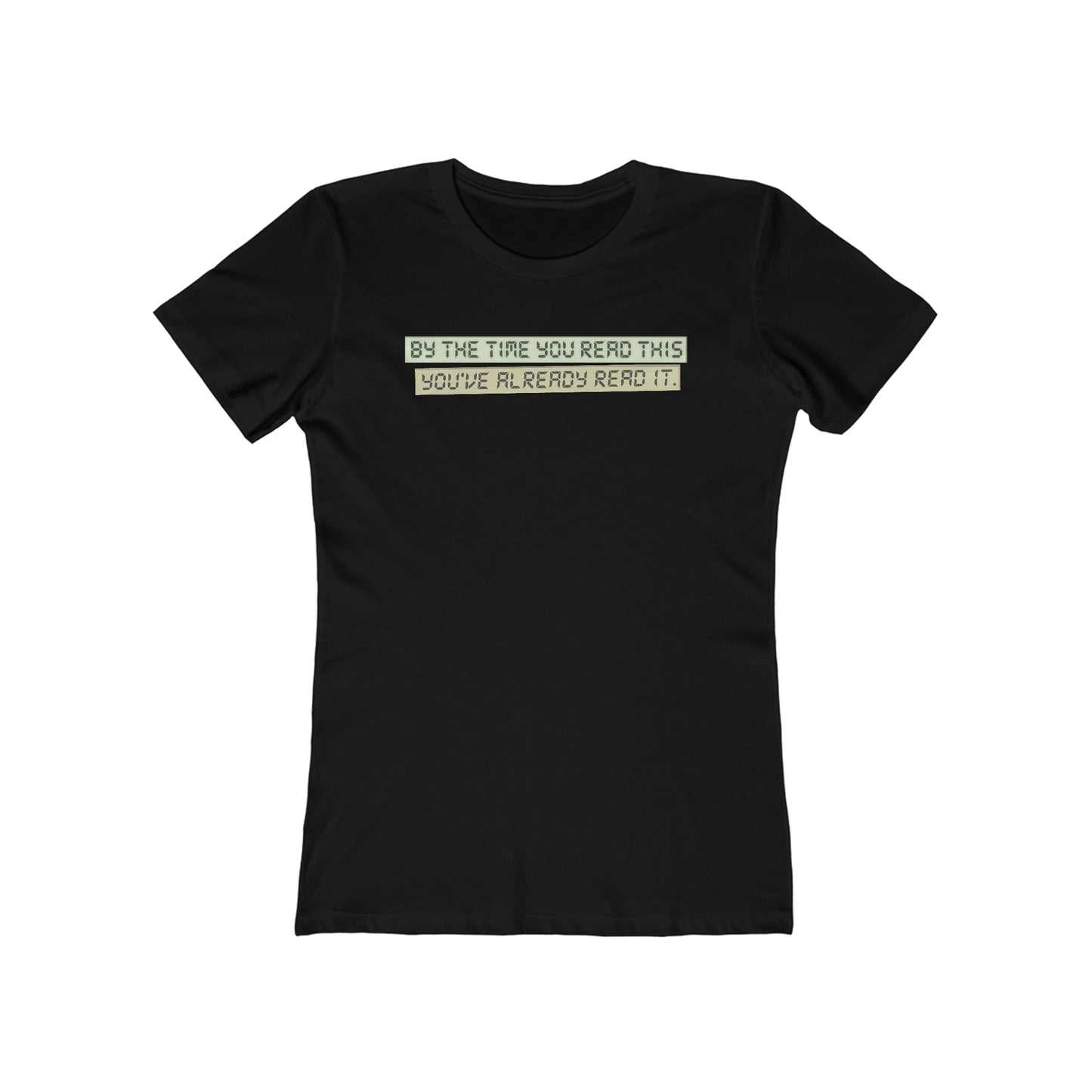 By The Time You Read This You've Already Read It  - Women’s T-Shirt