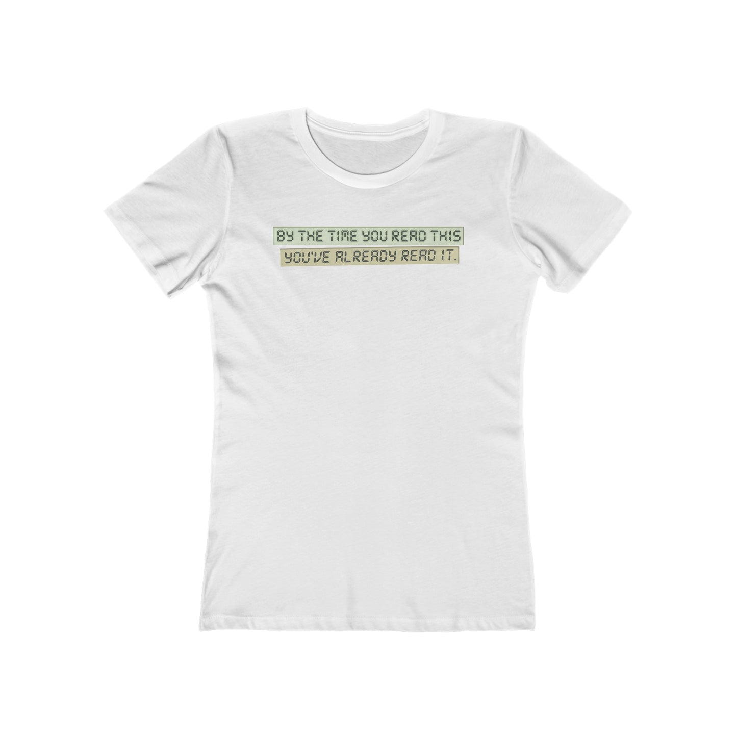 By The Time You Read This You've Already Read It  - Women’s T-Shirt