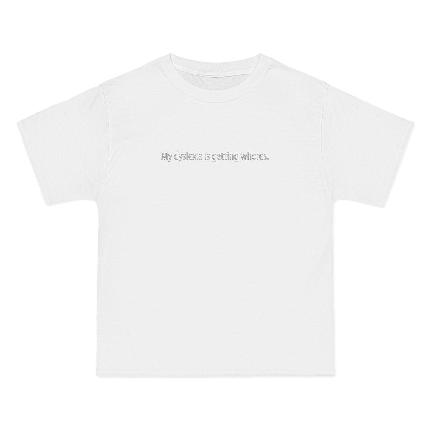 My Dyslexia Is Getting Whores. - Men's Heavyweight T-Shirt