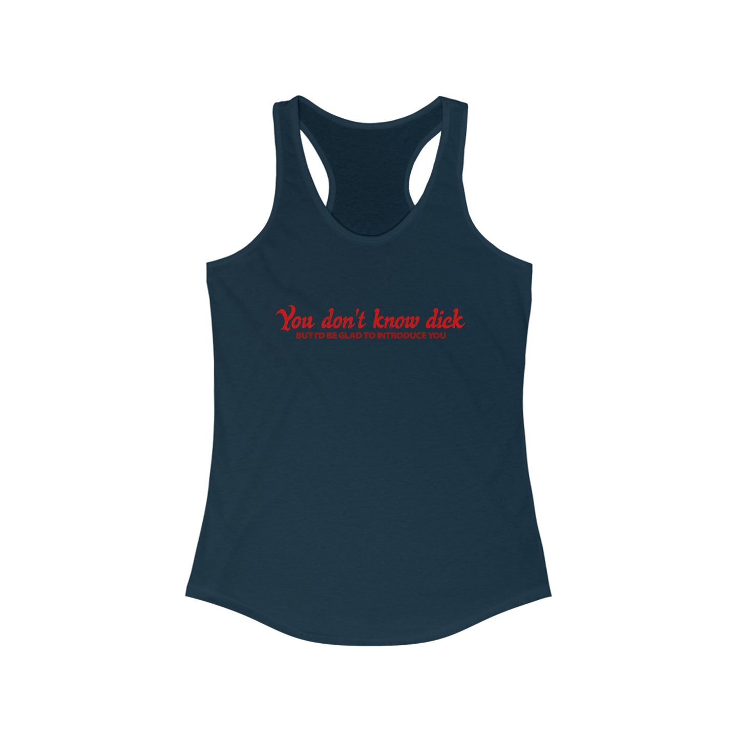 You Don't Know Dick But I'D Be Glad To Introduce You - Women’s Racerback Tank