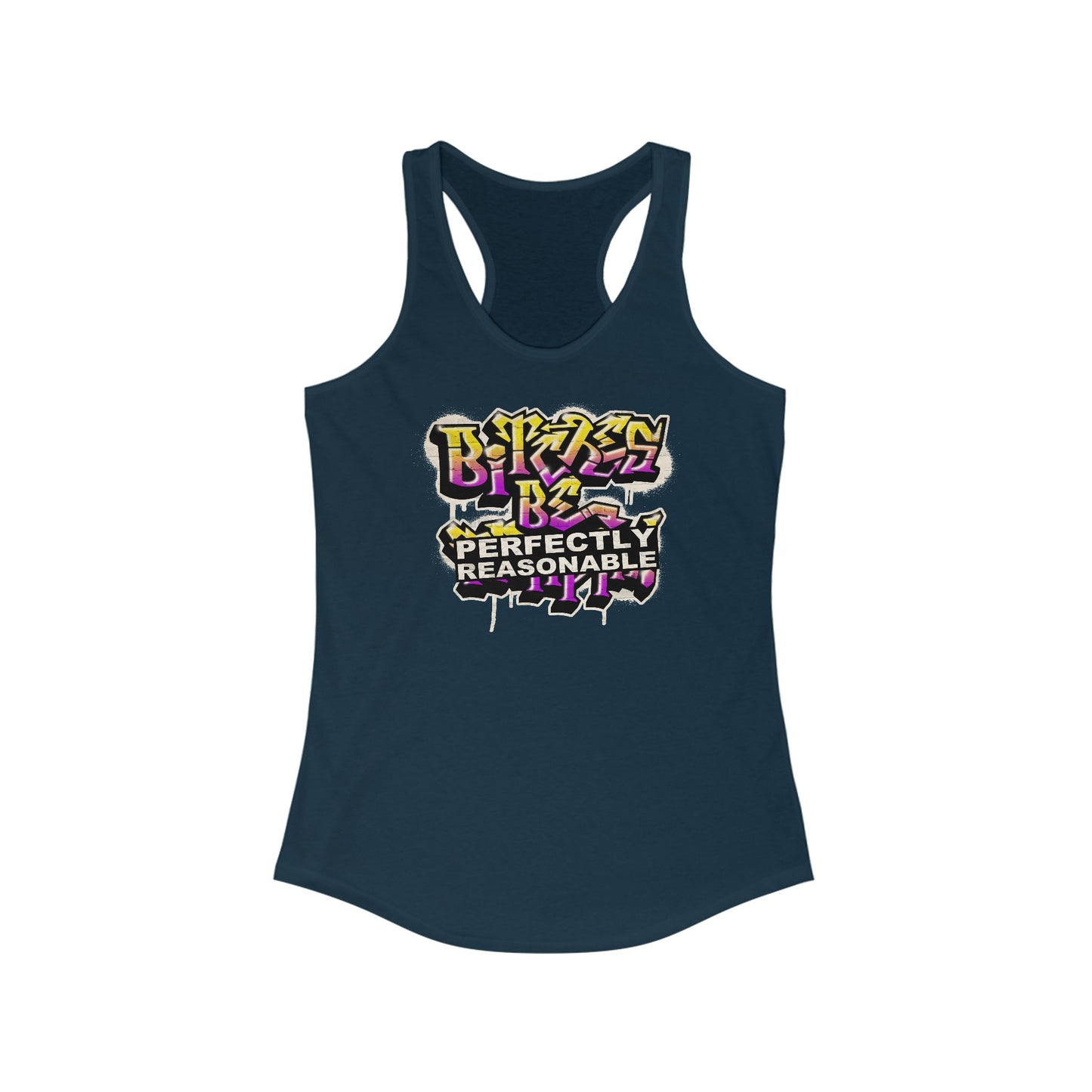 Bitches Be Perfectly Reasonable - Women's Racerback Tank