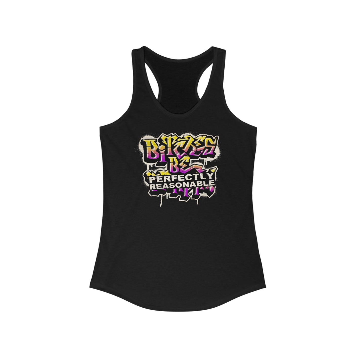 Bitches Be Perfectly Reasonable - Women's Racerback Tank