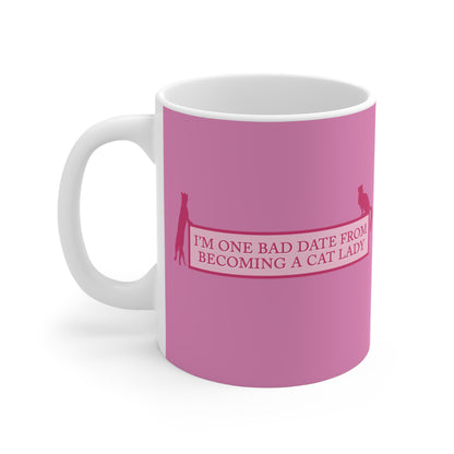 I'm One Bad Date From Becoming A Cat Lady - Mug