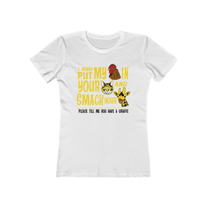 I Wanna Put My (Cock) In Your (Pussy) And Smack Your (Giraffe) - Women’s T-Shirt