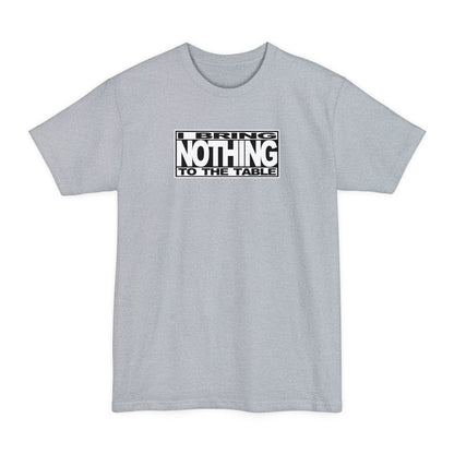 I Bring Nothing To The Table - Men's Tall T-Shirt