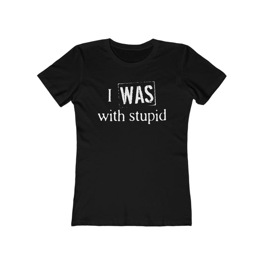 I Was With Stupid  - Women’s T-Shirt