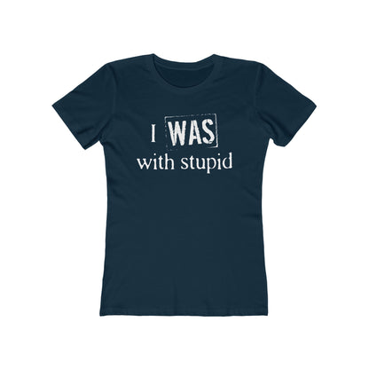 I Was With Stupid  - Women’s T-Shirt