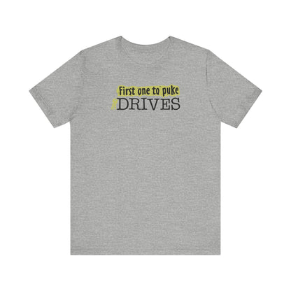 First One To Puke Drives - Men's T-Shirt