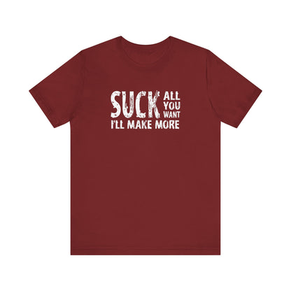 Suck All You Want I'll Make More - Men's T-Shirt