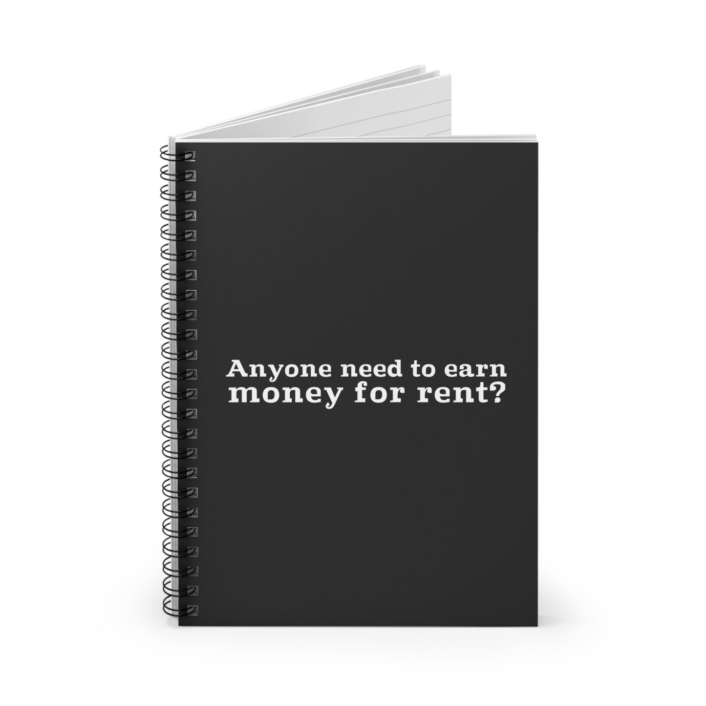 Anyone Need To Earn Money For Rent? - Spiral Notebook