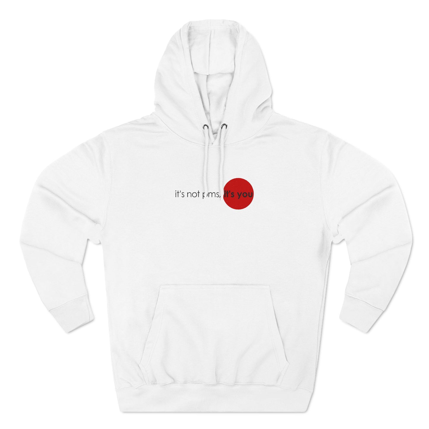 It's Not Pms - It's You - Hoodie