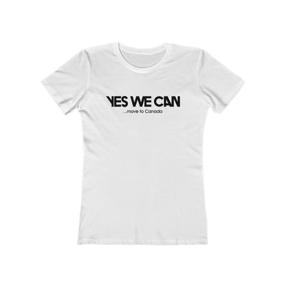 Yes We Can ...Move To Canada - Women’s T-Shirt