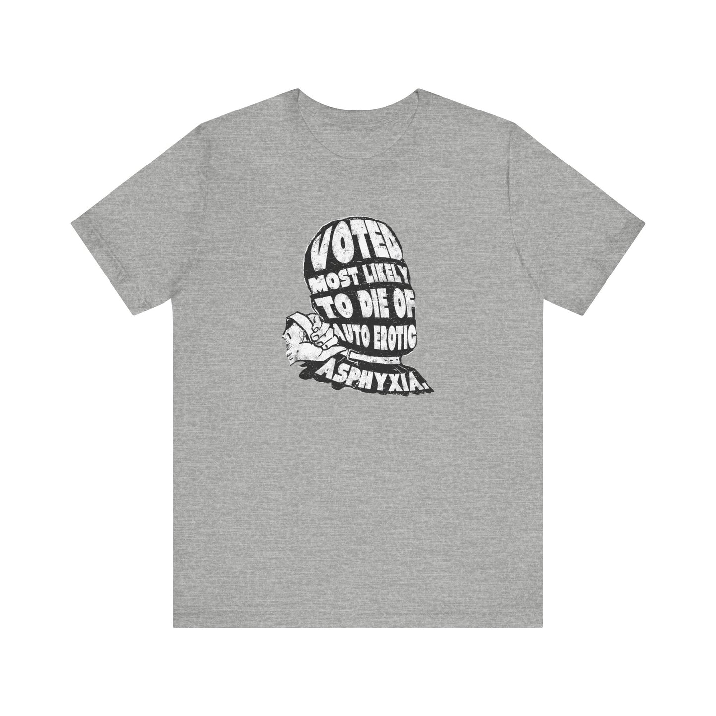 Voted Most Likely To Die Of Auto Erotic Asphyxia. - Men's T-Shirt