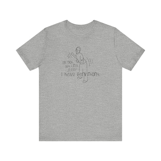 I'm Not Getting Jiggy - I Have Parkinson's - Men's T-Shirt