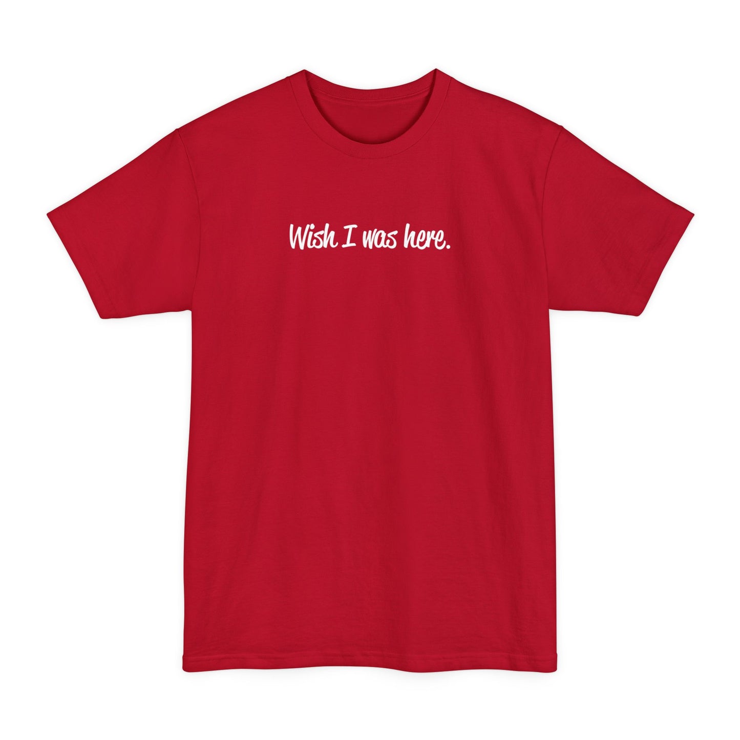 Wish I Was Here. - Men's Tall T-Shirt