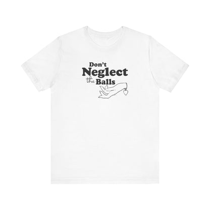 Don't Neglect The Balls - Men's T-Shirt