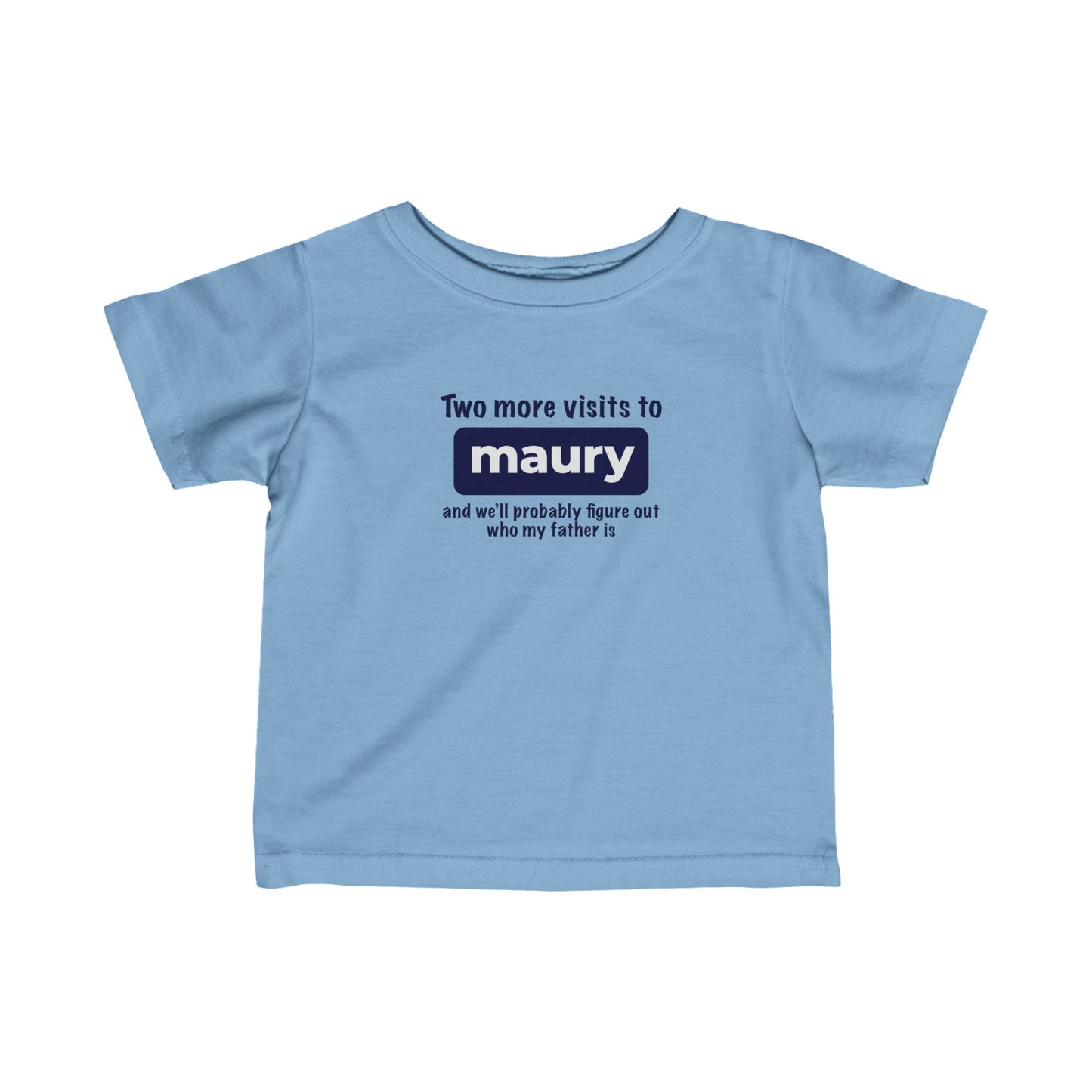 Two More Visits To Maury - Baby T-Shirt