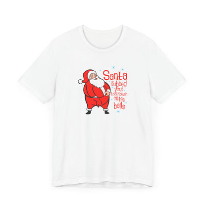 Santa Rubbed Your Toothbrush On His Balls - Men's T-Shirt