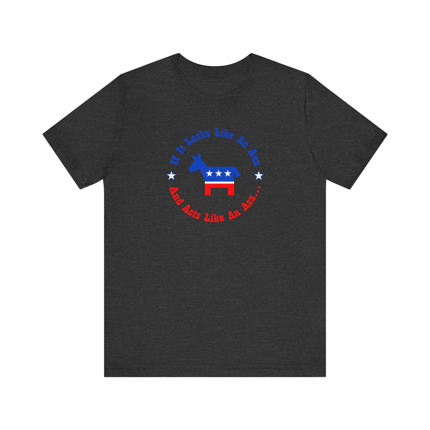 If It Looks Like An Ass And Acts Like An Ass (Democratic Donkey Logo) - Men's T-Shirt