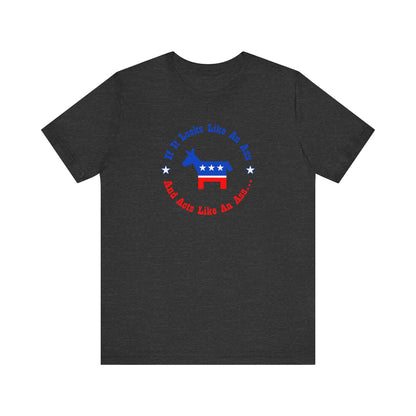 If It Looks Like An Ass And Acts Like An Ass (Democratic Donkey Logo) - Men's T-Shirt