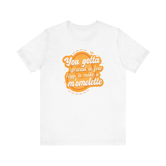 You Gotta Spread A Few L'eggs To Make A M'omlette - Men's T-Shirt