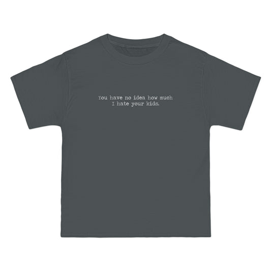 You Have No Idea How Much I Hate Your Kids - Men's Heavyweight T-Shirt