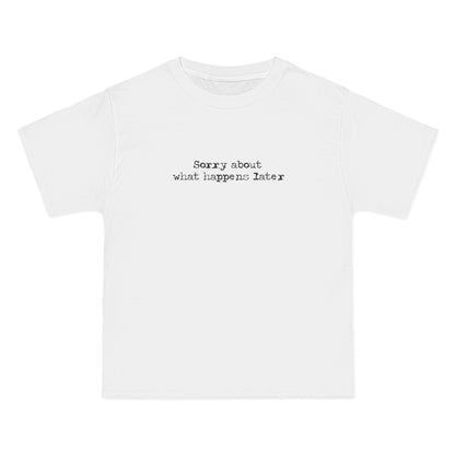 Sorry About What Happens Later - Men's Heavyweight T-Shirt