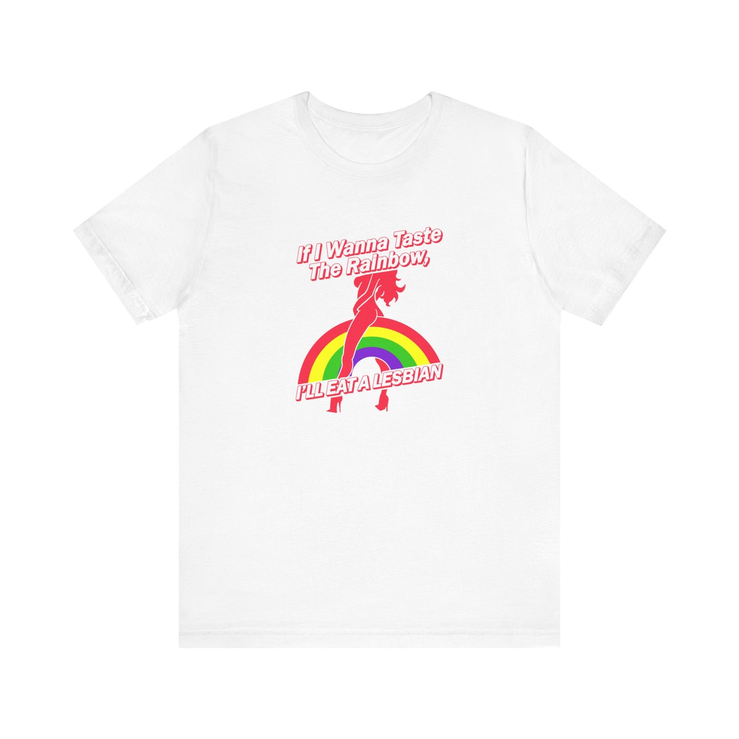 If I Wanna Taste The Rainbow I'll Eat A Lesbian - Men's T-Shirt