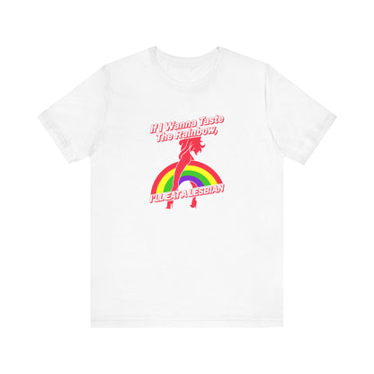 If I Wanna Taste The Rainbow I'll Eat A Lesbian - Men's T-Shirt