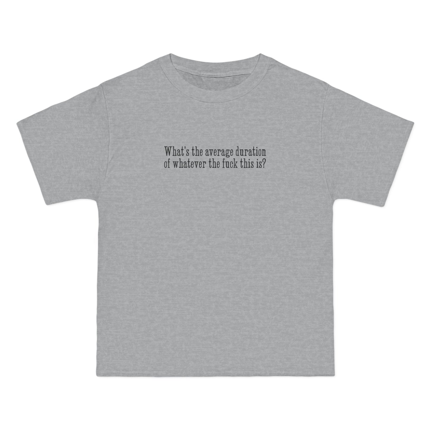 What's The Average Duration Of Whatever The Fuck This Is? - Men's Heavyweight T-Shirt