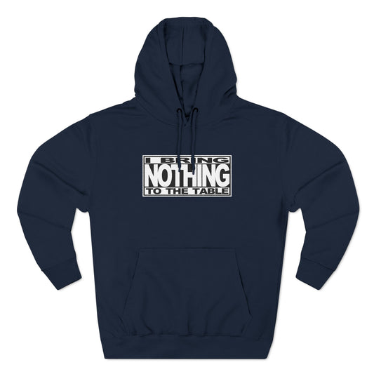 I Bring Nothing To The Table - Hoodie