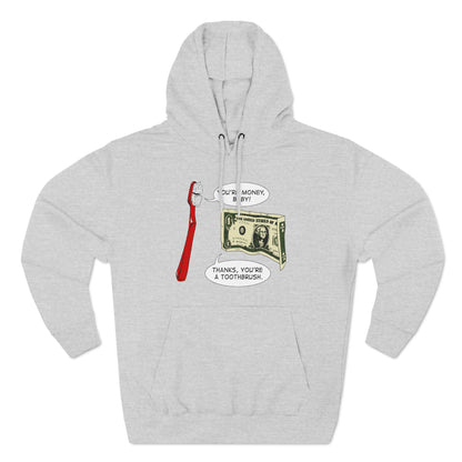 You're Money Baby! Thanks You're A Toothbrush. - Hoodie