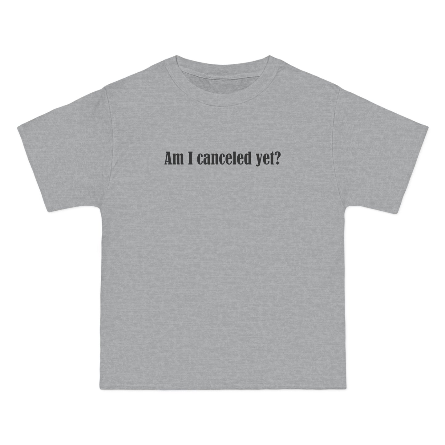 Am I Canceled Yet? - Men's Heavyweight T-Shirt